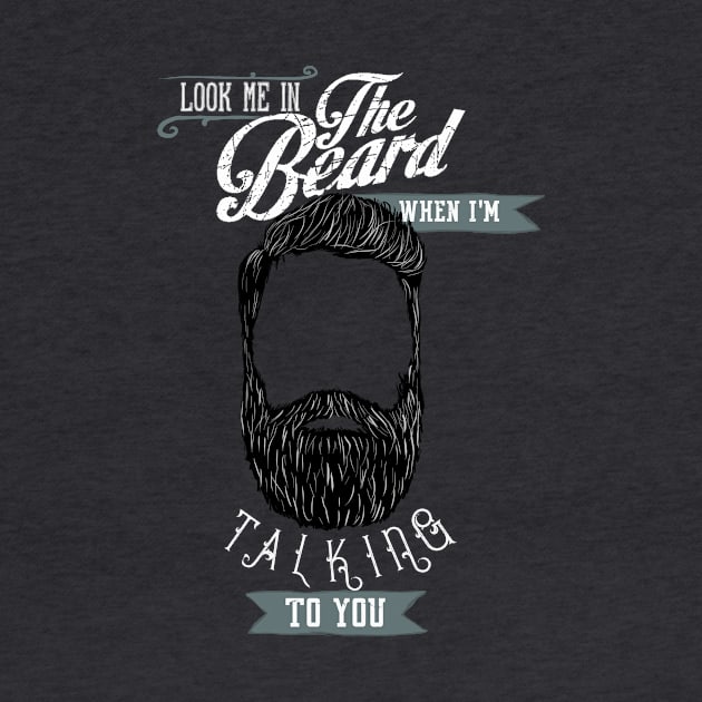 Beard - Look me in the beard when I'm talking to you by BeverlyHoltzem